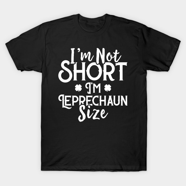 I'm Not Short I'm Leprechaun Size Funny St Patrick's Day T-Shirt by trendingoriginals